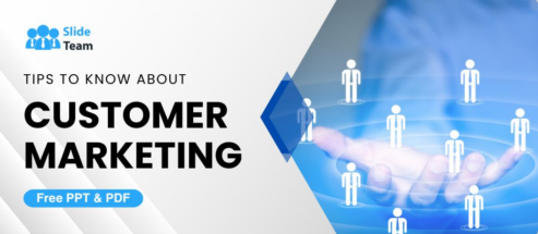 Tips to Know About Customer Marketing- Free PPT & PDF