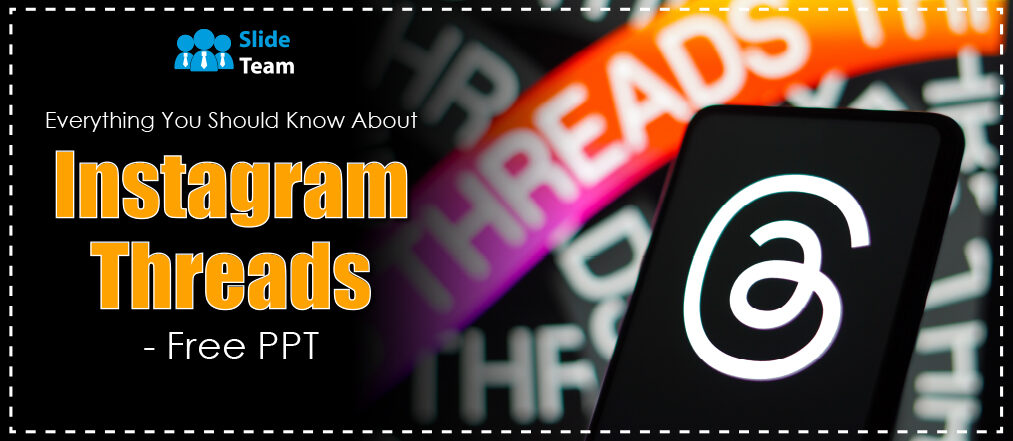 Everything You Should Know About Instagram Threads - Free PPT