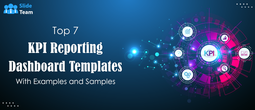 Top 7 KPI Reporting Dashboard Templates with Examples and Samples