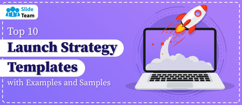 Top 10 Launch Strategy Templates With Examples And Samples