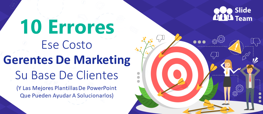 Diez errores que le cuestan a los gerentes de marketing su base de clientes (y las mejores plantillas de PowerPoint que pueden ayudar a solucionarlos)