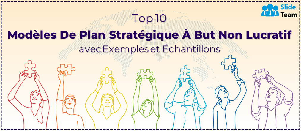 Top 10 des modèles de plan stratégique à but non lucratif avec exemples et échantillons