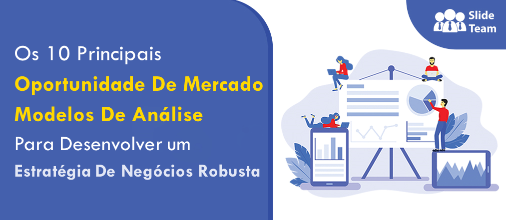 [Atualizado em 2023] Os 10 principais modelos de análise de oportunidades de mercado para desenvolver uma estratégia de negócios robusta