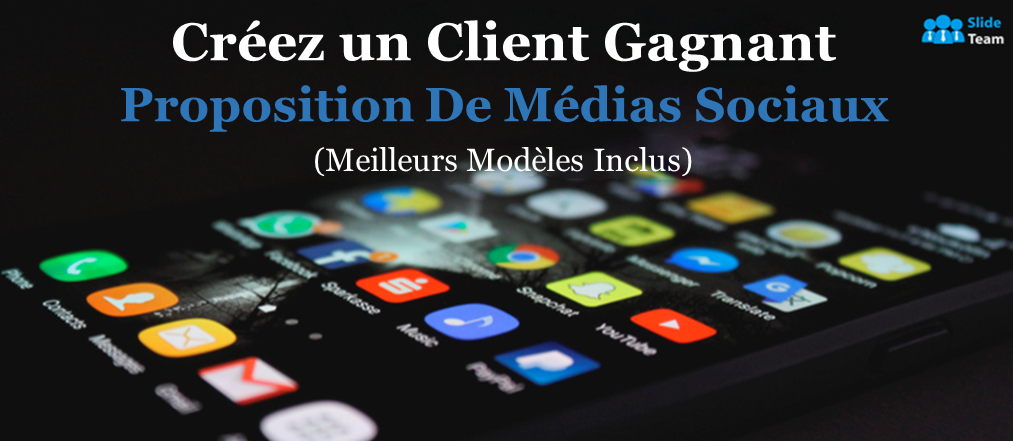 Créez une proposition de médias sociaux gagnante pour les clients (meilleurs modèles inclus)