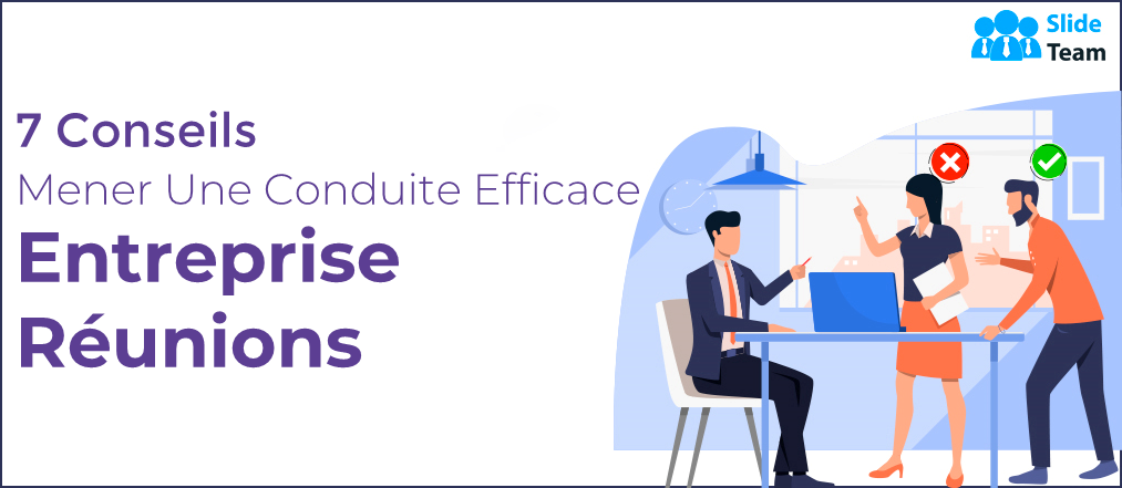 7 conseils pour organiser des réunions d'affaires efficaces (avec modèles de choses à faire et à ne pas faire inclus)