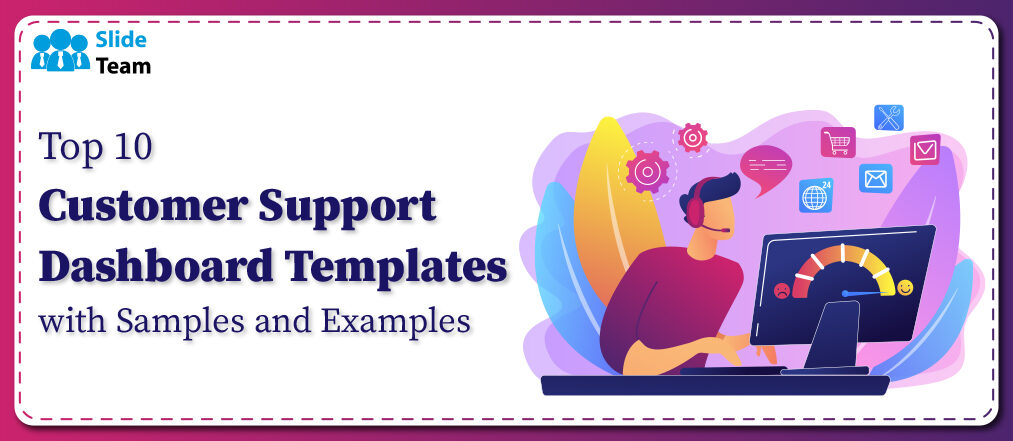 Top 10 Customer Support Dashboard Templates with Samples and Examples