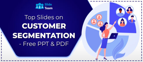 Top Slides On Customer Segmentation- Free PPT&PDF