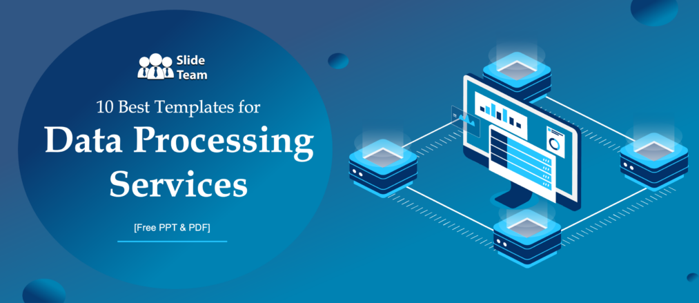 10 Best Templates for Data Processing Services [Free PPT & PDF]
