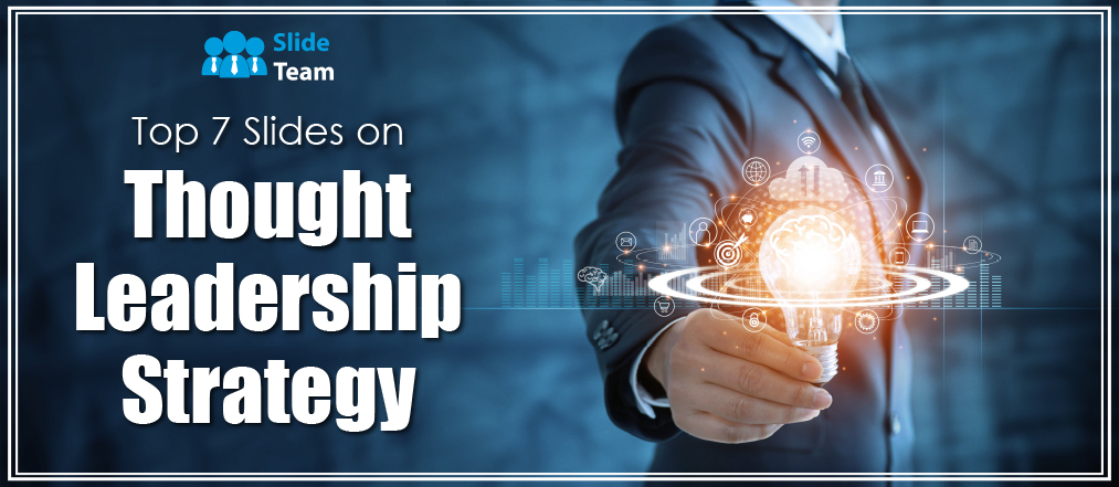 Top 7 Slides on Thought Leadership Strategy