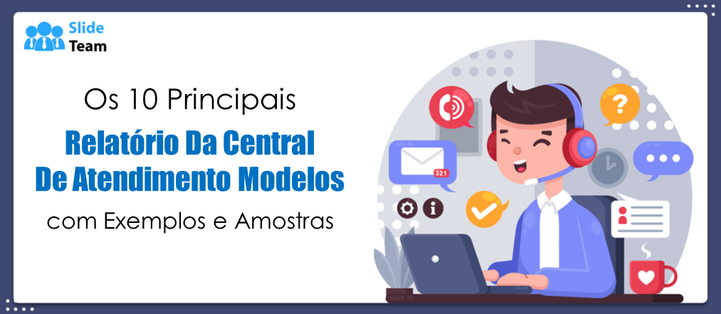 Os 10 principais modelos de relatório de call center com exemplos e amostras