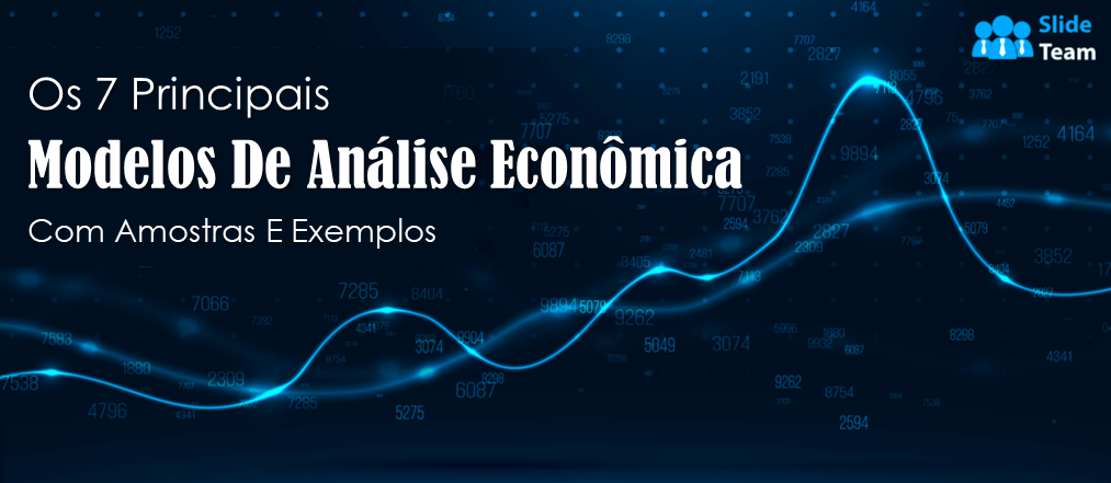 Os 7 principais modelos de análise econômica com amostras e exemplos