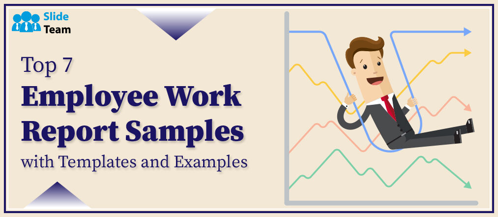 Top 7 Employee Work Report Samples with Templates and Examples