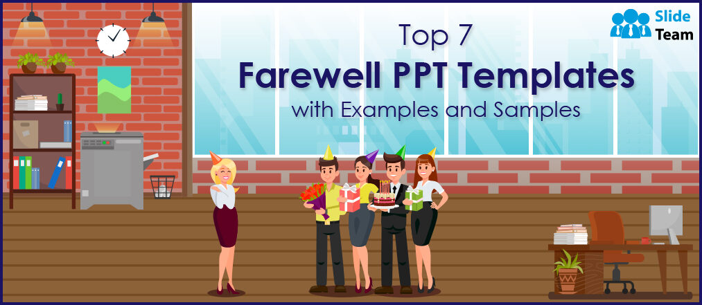 Top 7 Farewell PPT Templates with Examples and Samples