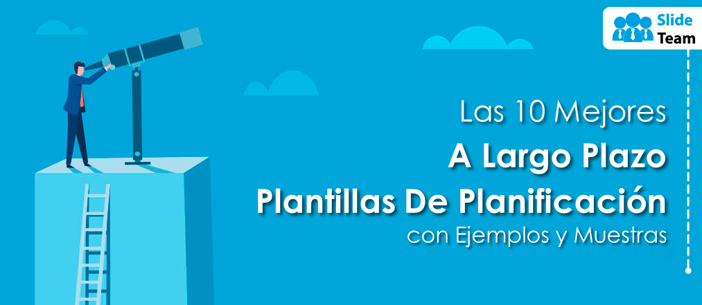Las 10 mejores plantillas de planificación a largo plazo con ejemplos y muestras