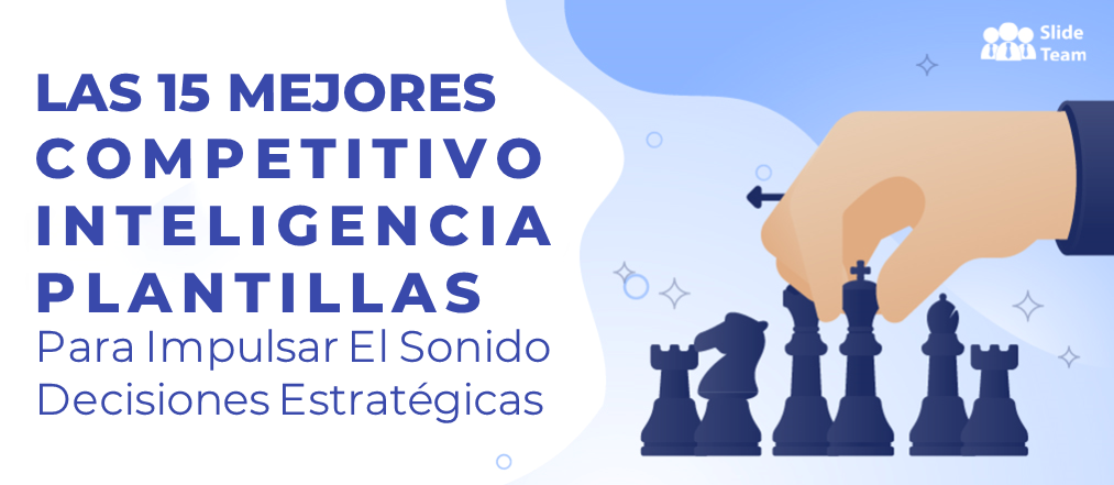 Las 15 mejores plantillas de inteligencia competitiva para impulsar decisiones estratégicas acertadas