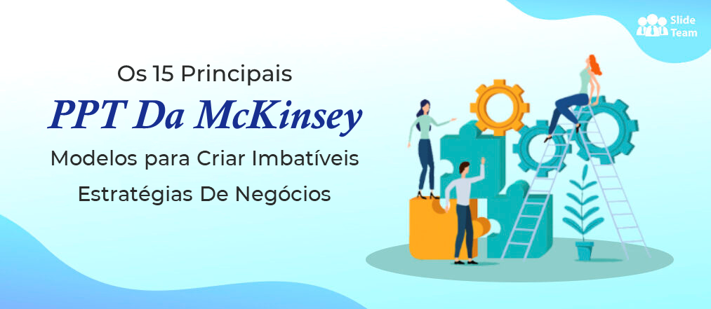 Os 15 principais modelos PPT da McKinsey para criar estratégias de negócios imbatíveis