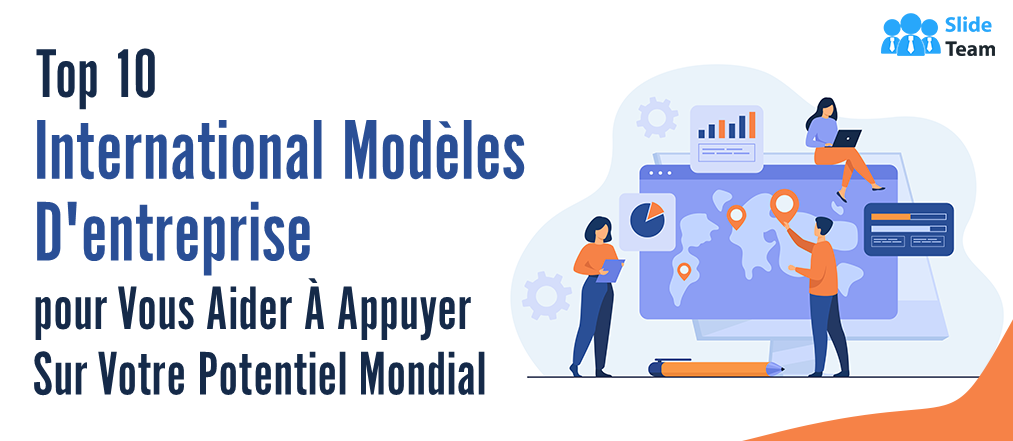 [Mise à jour 2023] Top 10 des modèles commerciaux internationaux pour vous aider à exploiter votre potentiel mondial