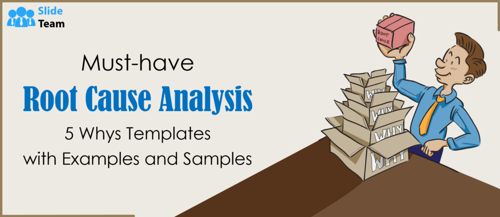 Must-Have Root Cause Analysis 5 Whys Templates With Examples and Samples