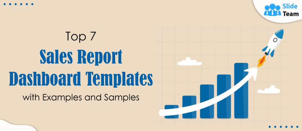 Top 7 Sales Report Dashboard Templates with Examples and Samples