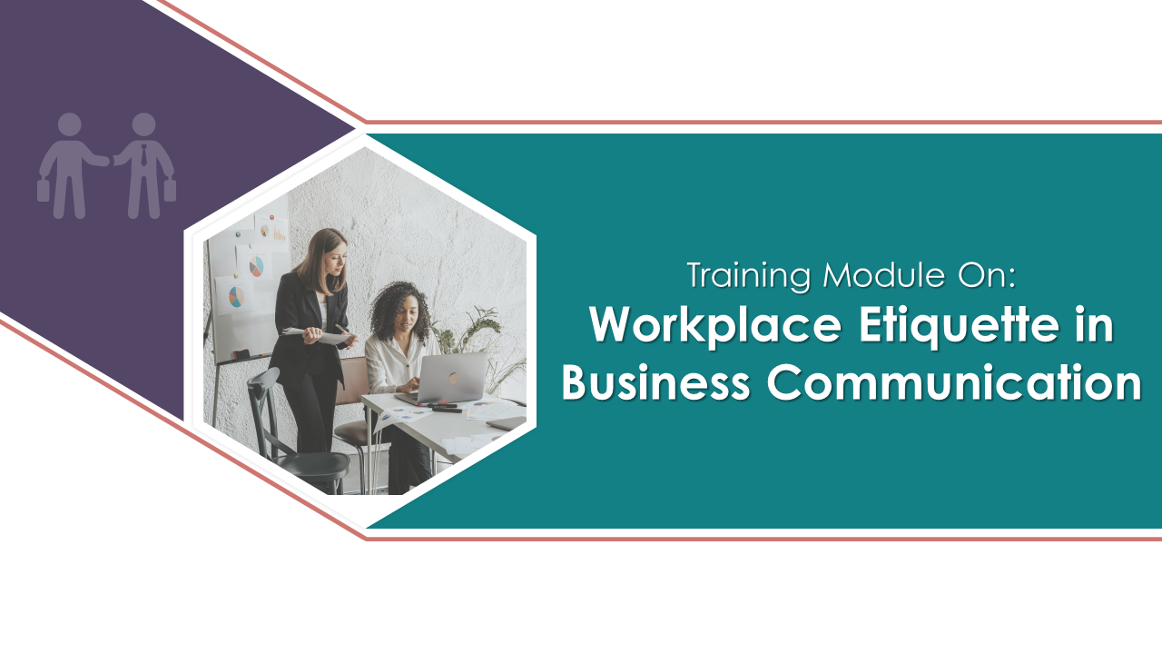 Training Module On Workplace Etiquette in Business Communication