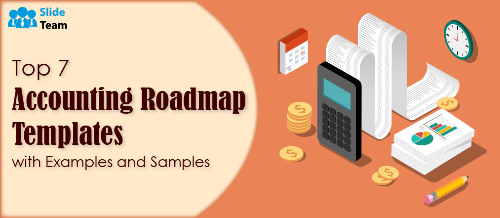 Top 7 Accounting Roadmap Templates with Examples and Samples