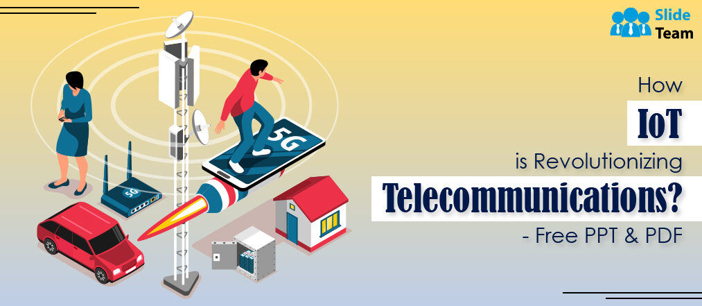 How IoT is Revolutionizing Telecommunications? - Free PPT & PDF