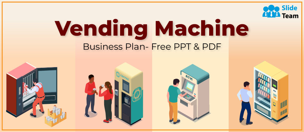 Everything You Need to Know About Vending Machine Business Plan!- Free PPT & PDF.