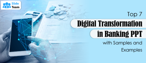 Top 7 Digital Transformation in Banking PPT Templates with Samples and Examples