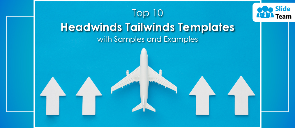 Top 10 Headwinds Tailwinds Templates with Samples and Examples