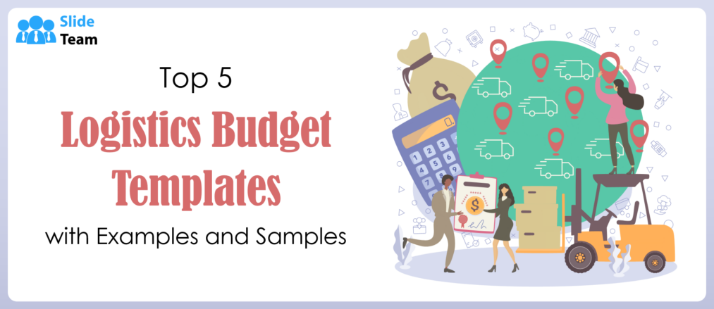 Top 5 Logistics Budget Templates with Examples and Samples