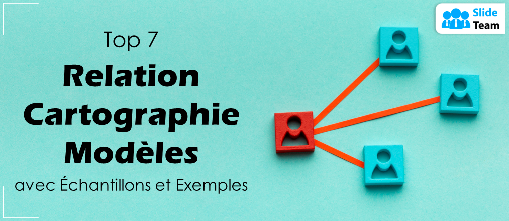 Top 7 des modèles de cartographie des relations avec des exemples et des exemples