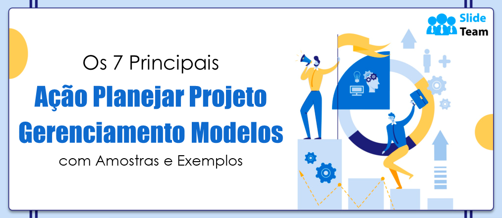 Os 7 principais modelos de gerenciamento de projetos de planos de ação com amostras e exemplos