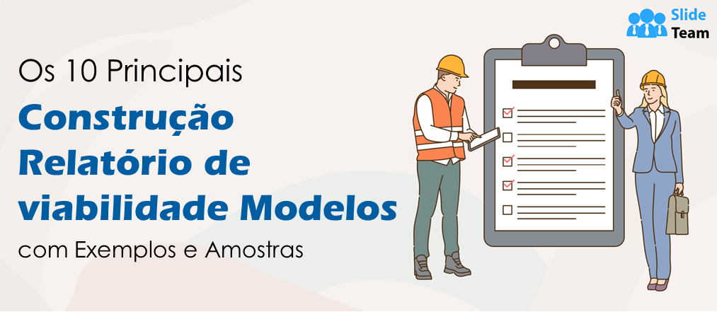 Os 10 principais modelos de relatório de viabilidade de construção com exemplos e amostras