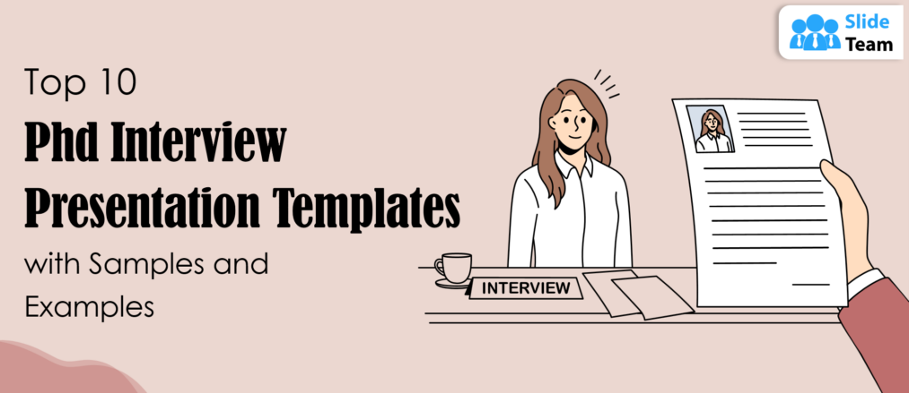 Top 10 Ph.D. Interview Presentation Templates With Samples and Examples