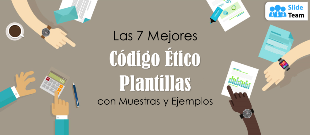 Las 7 mejores plantillas de códigos de ética con muestras y ejemplos