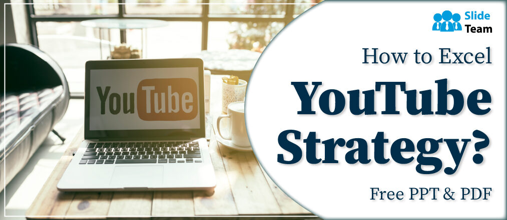 How to Excel YouTube Strategy? Free PPT & PDF