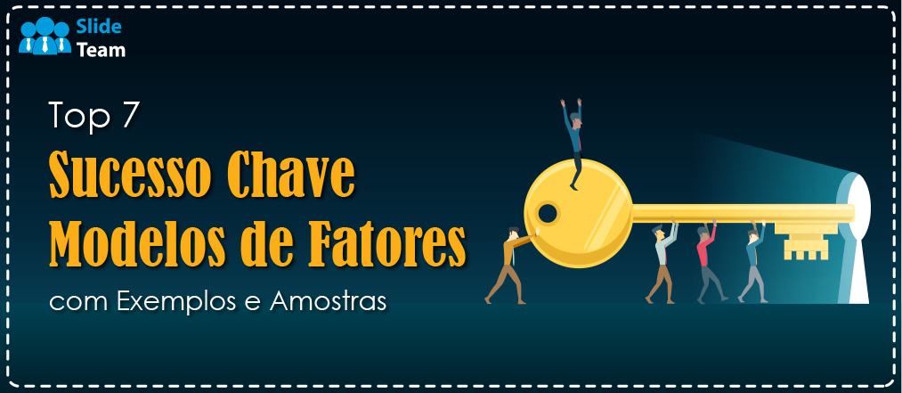 Os 7 principais modelos de fatores de sucesso com exemplos e amostras de produtos
