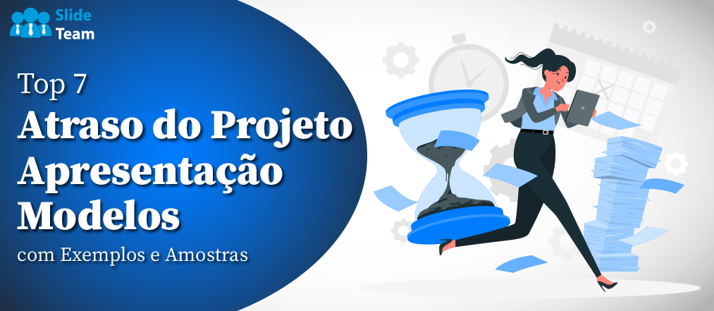Os 7 principais modelos de apresentação de atrasos em projetos com exemplos e amostras