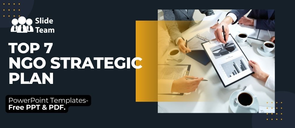 Top 7 NGO Strategic Plan PowerPoint Templates- Free PPT & PDF