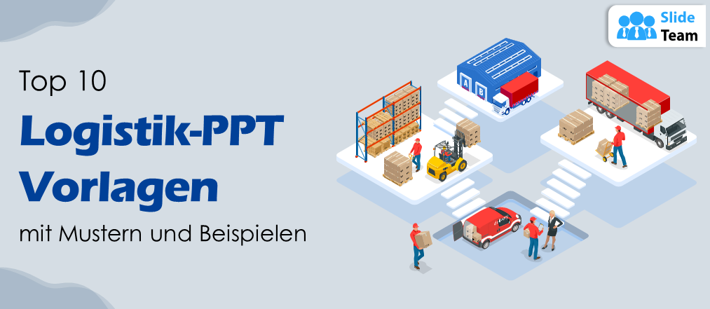 Top 10 Logistik-PPT-Vorlagen mit Beispielen und Beispielen