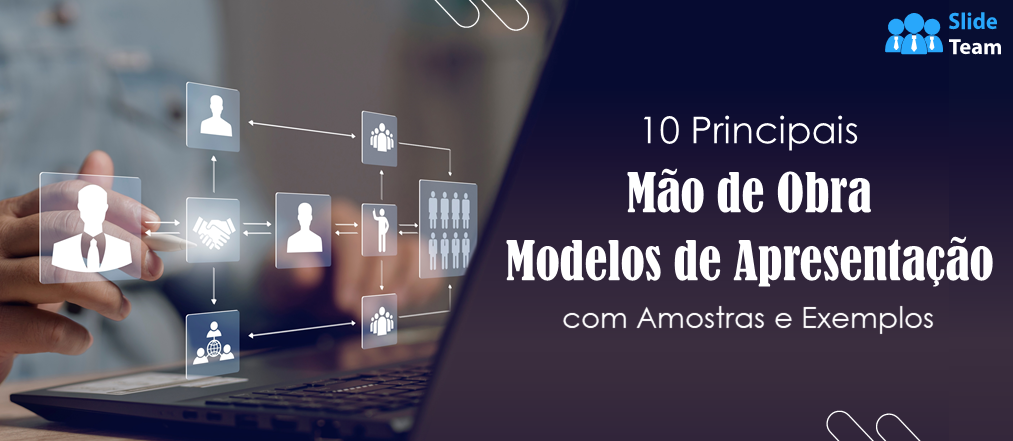 Os 10 principais modelos de apresentação de mão de obra com amostras e exemplos