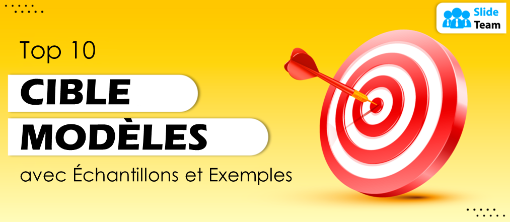 Top 10 des modèles cibles avec des exemples et des exemples