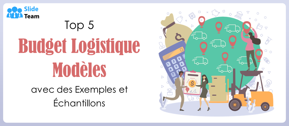 Top 5 des modèles de budget logistique avec exemples et échantillons