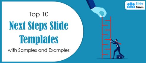 Top 10 Next Steps Slide Templates with Samples and Examples