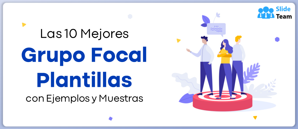 Las 10 mejores plantillas de grupos focales con ejemplos y muestras