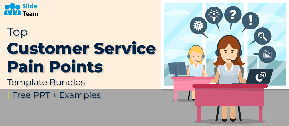 Top Customer Service Pain Points Template Bundles | Free PPT + Examples