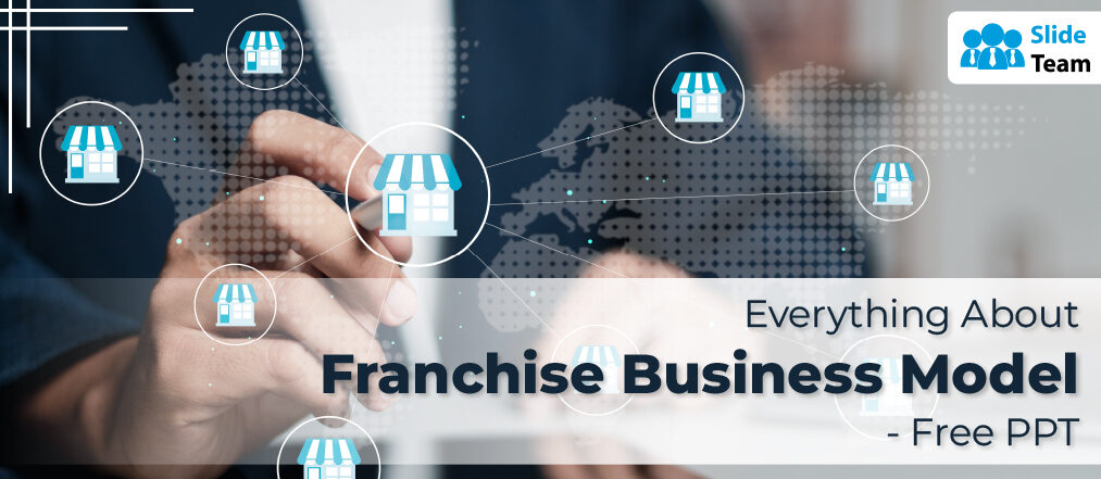Everything About Franchise Business Model- Free PPT