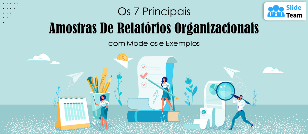 Os 7 principais exemplos de relatórios organizacionais com modelos e exemplos