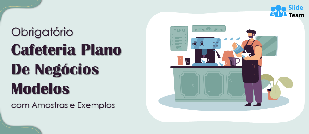 Modelos de plano de negócios essenciais para cafeterias com amostras e exemplos