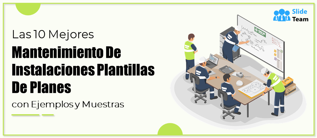 Las 10 mejores plantillas de planes de mantenimiento de instalaciones con ejemplos y muestras